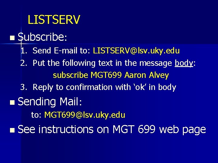 LISTSERV n Subscribe: 1. Send E-mail to: LISTSERV@lsv. uky. edu 2. Put the following