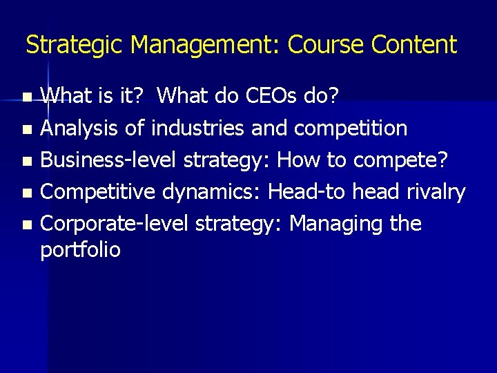 Strategic Management: Course Content What is it? What do CEOs do? n Analysis of