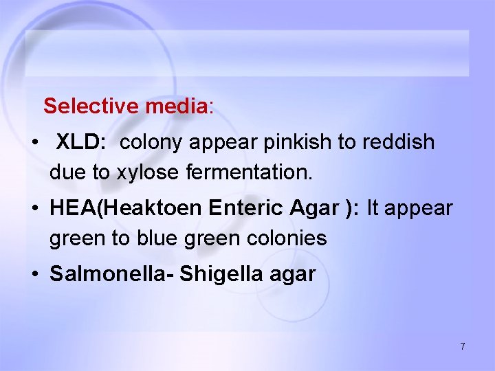 Selective media: • XLD: colony appear pinkish to reddish due to xylose fermentation. •