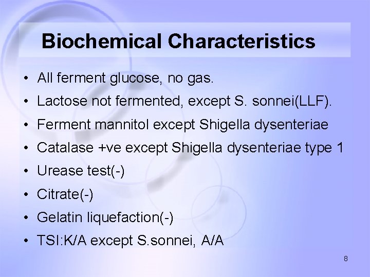 Biochemical Characteristics • All ferment glucose, no gas. • Lactose not fermented, except S.