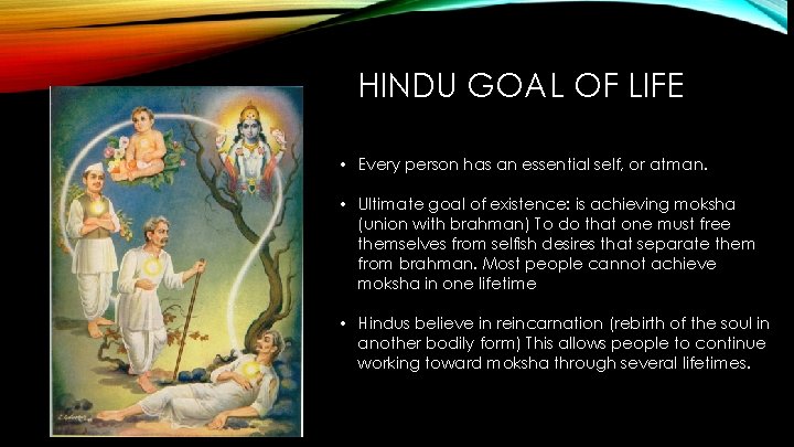 HINDU GOAL OF LIFE • Every person has an essential self, or atman. •
