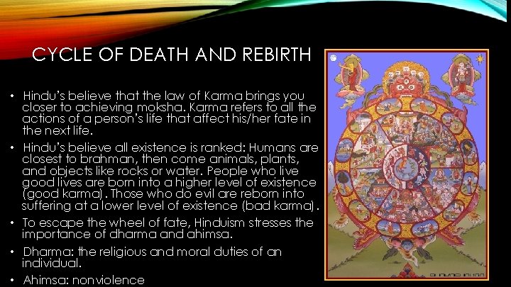 CYCLE OF DEATH AND REBIRTH • Hindu’s believe that the law of Karma brings