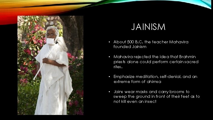 JAINISM • About 500 B. C. the teacher Mahavira founded Jainism • Mahavira rejected