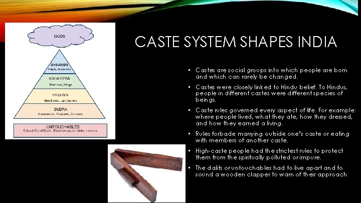 CASTE SYSTEM SHAPES INDIA • Castes are social groups into which people are born