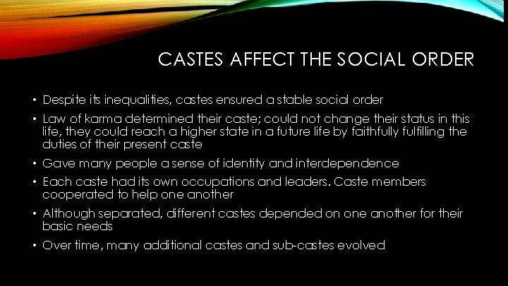 CASTES AFFECT THE SOCIAL ORDER • Despite its inequalities, castes ensured a stable social