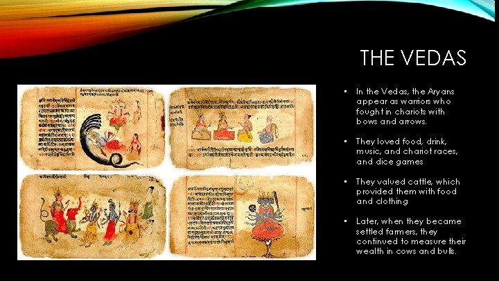 THE VEDAS • In the Vedas, the Aryans appear as warriors who fought in