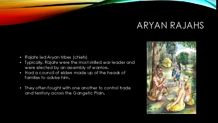 ARYAN RAJAHS • Rajahs led Aryan tribes (chiefs) • Typically, Rajahs were the most