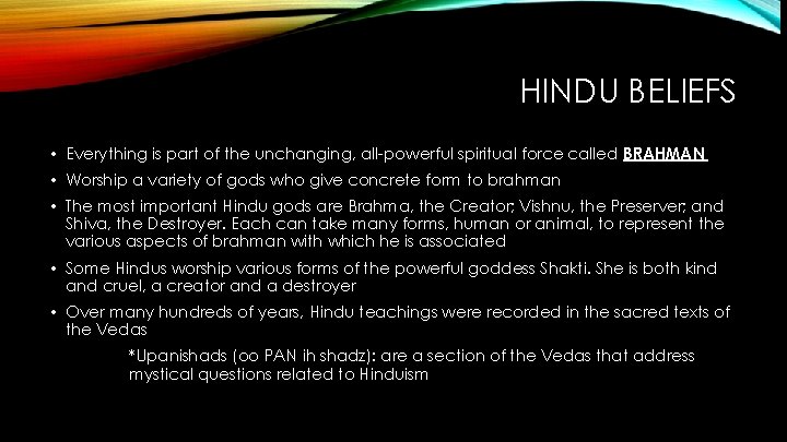 HINDU BELIEFS • Everything is part of the unchanging, all-powerful spiritual force called BRAHMAN