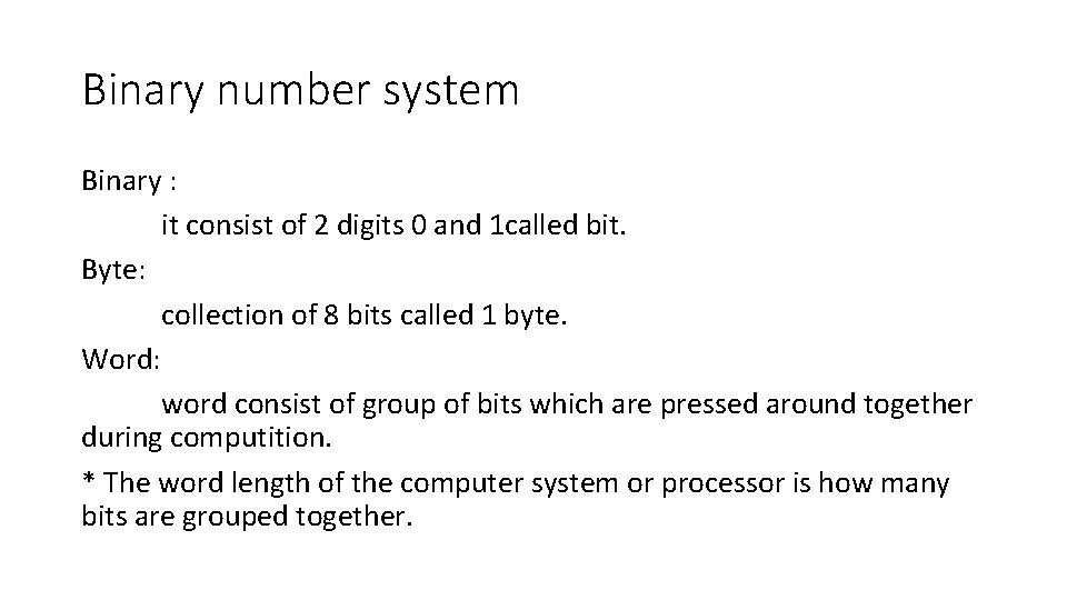 Binary number system Binary : it consist of 2 digits 0 and 1 called