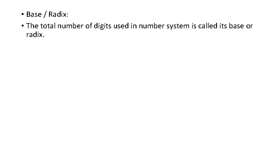  • Base / Radix: • The total number of digits used in number