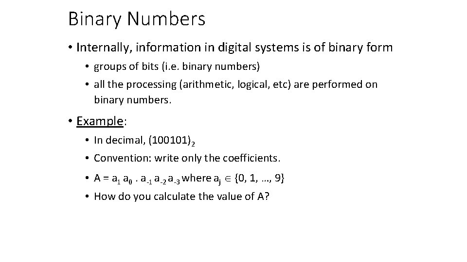 Binary Numbers • Internally, information in digital systems is of binary form • groups