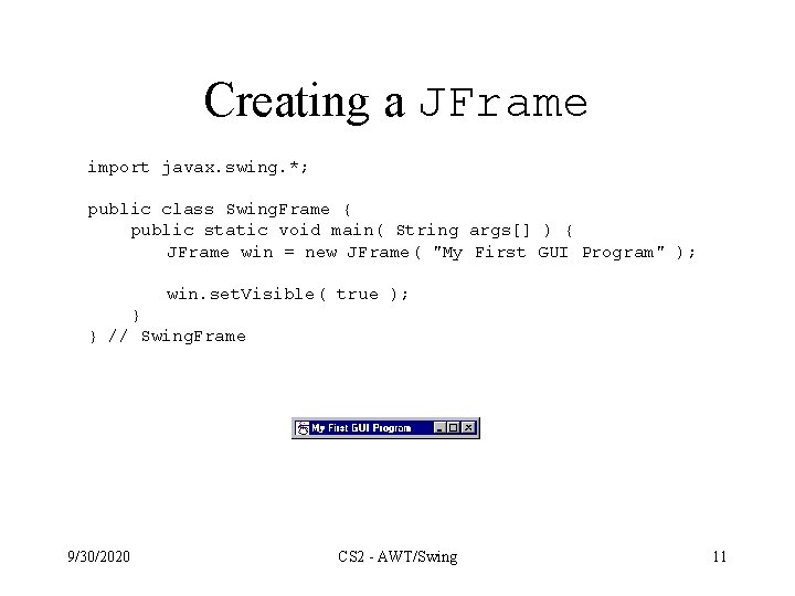Creating a JFrame import javax. swing. *; public class Swing. Frame { public static