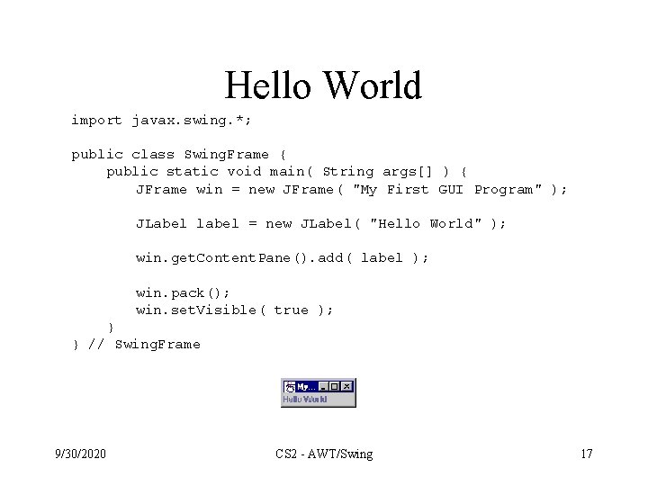 Hello World import javax. swing. *; public class Swing. Frame { public static void