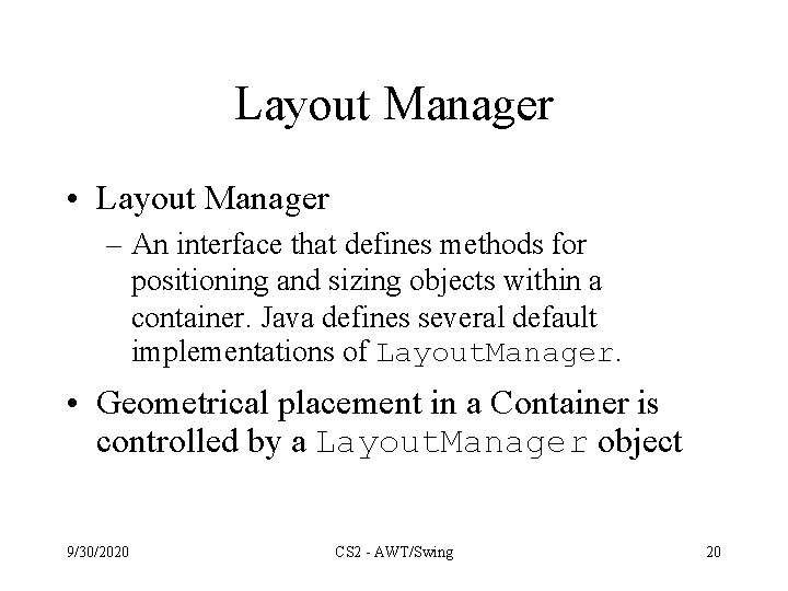 Layout Manager • Layout Manager – An interface that defines methods for positioning and