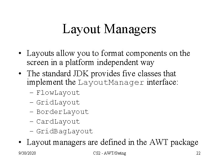 Layout Managers • Layouts allow you to format components on the screen in a