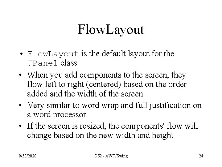 Flow. Layout • Flow. Layout is the default layout for the JPanel class. •