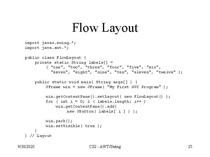 Flow Layout import javax. swing. *; import java. awt. *; public class Flow. Layout