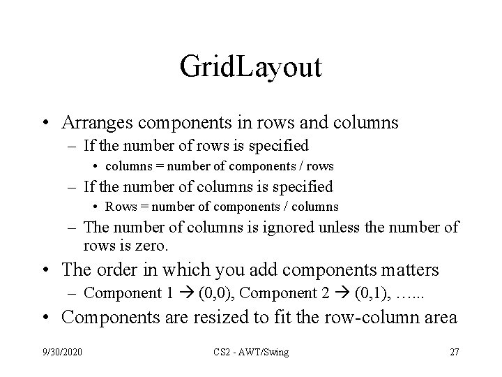 Grid. Layout • Arranges components in rows and columns – If the number of