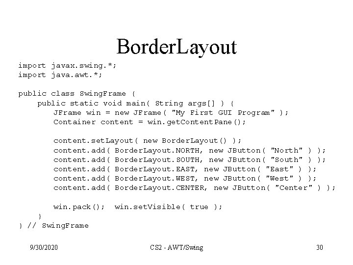Border. Layout import javax. swing. *; import java. awt. *; public class Swing. Frame