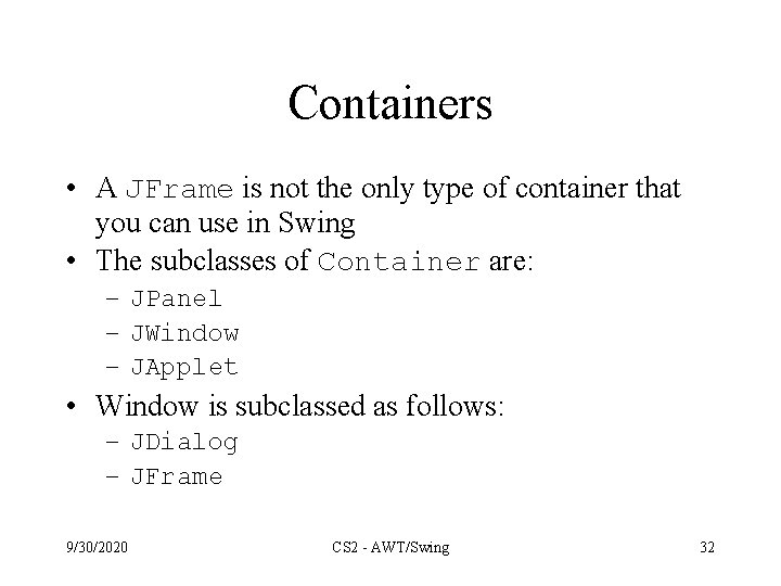 Containers • A JFrame is not the only type of container that you can