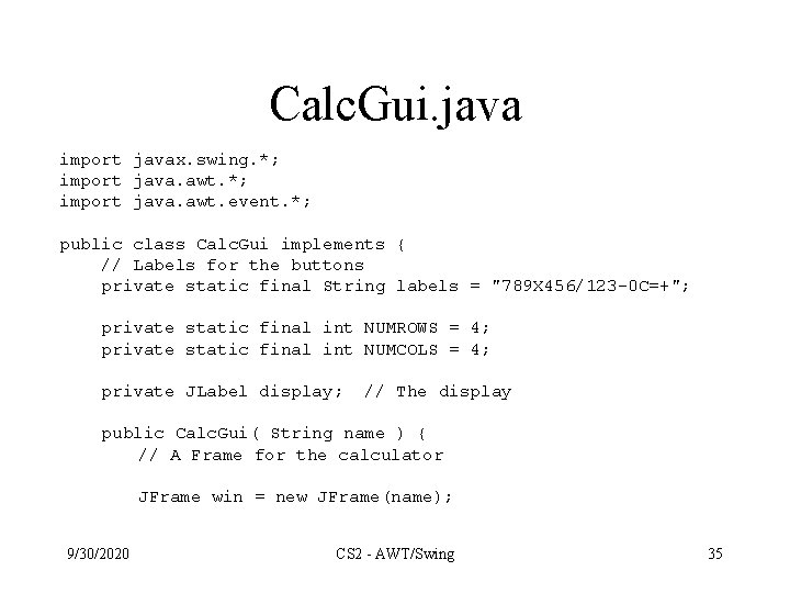 Calc. Gui. java import javax. swing. *; import java. awt. event. *; public class