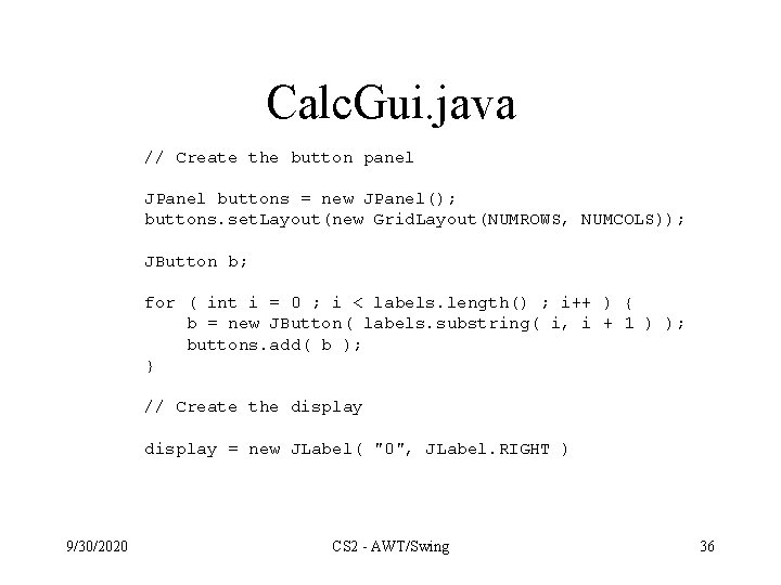 Calc. Gui. java // Create the button panel JPanel buttons = new JPanel(); buttons.