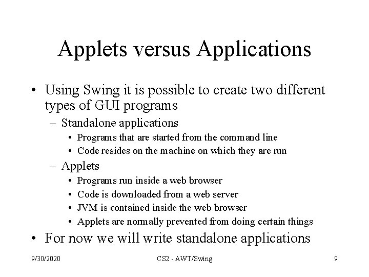 Applets versus Applications • Using Swing it is possible to create two different types