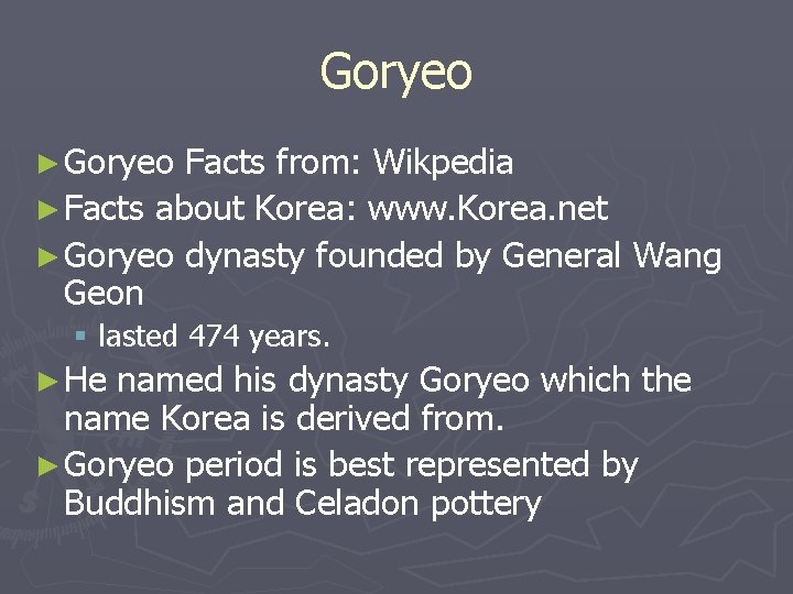 Goryeo ► Goryeo Facts from: Wikpedia ► Facts about Korea: www. Korea. net ►