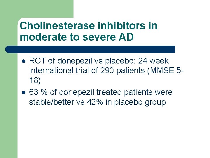 Cholinesterase inhibitors in moderate to severe AD l l RCT of donepezil vs placebo: