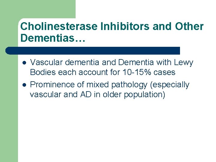 Cholinesterase Inhibitors and Other Dementias… l l Vascular dementia and Dementia with Lewy Bodies