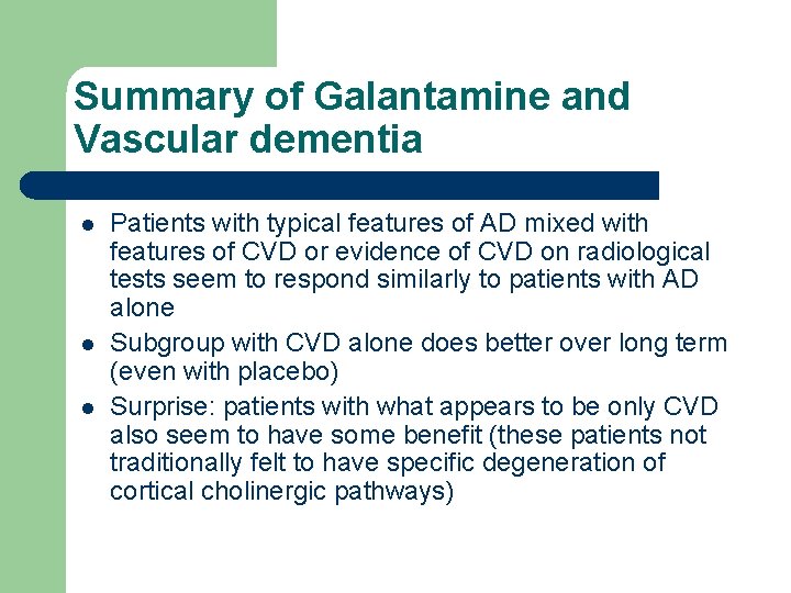 Summary of Galantamine and Vascular dementia l l l Patients with typical features of