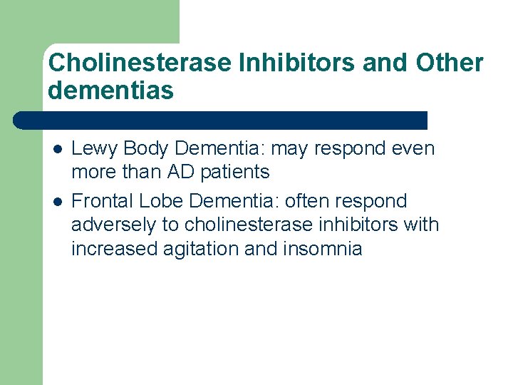 Cholinesterase Inhibitors and Other dementias l l Lewy Body Dementia: may respond even more