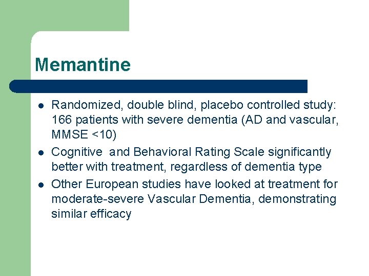 Memantine l l l Randomized, double blind, placebo controlled study: 166 patients with severe