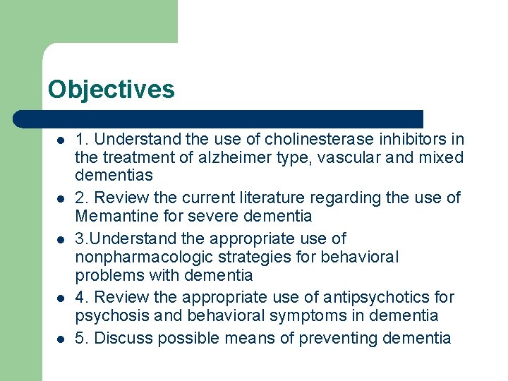 Objectives l l l 1. Understand the use of cholinesterase inhibitors in the treatment