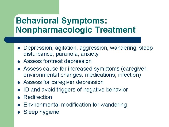 Behavioral Symptoms: Nonpharmacologic Treatment l l l l Depression, agitation, aggression, wandering, sleep disturbance,