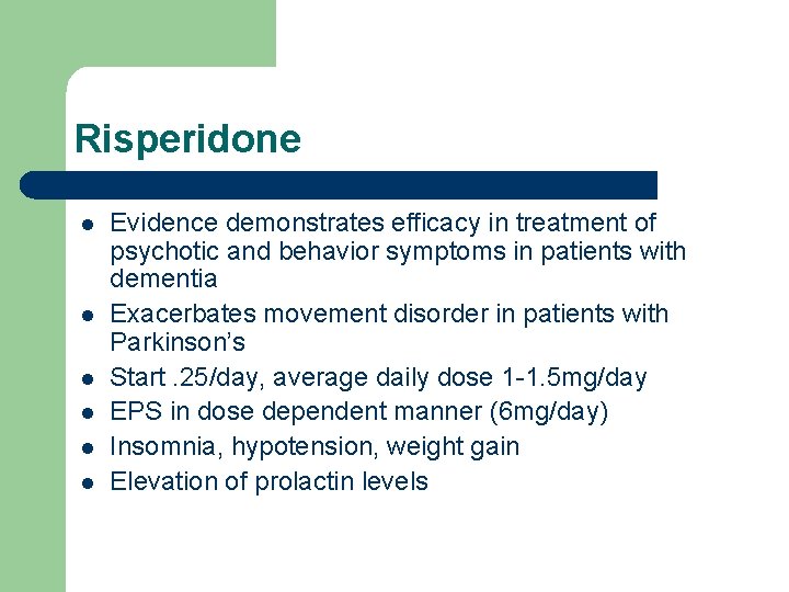 Risperidone l l l Evidence demonstrates efficacy in treatment of psychotic and behavior symptoms