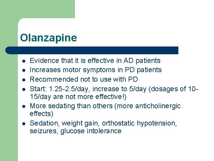 Olanzapine l l l Evidence that it is effective in AD patients Increases motor