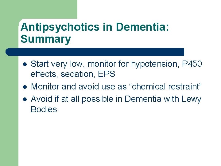 Antipsychotics in Dementia: Summary l l l Start very low, monitor for hypotension, P