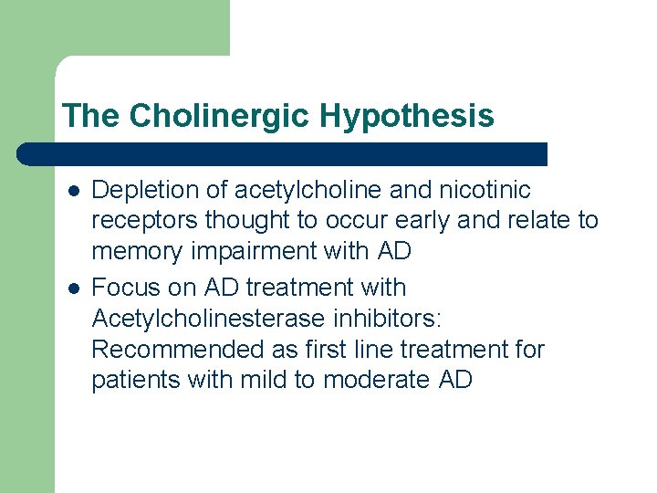 The Cholinergic Hypothesis l l Depletion of acetylcholine and nicotinic receptors thought to occur