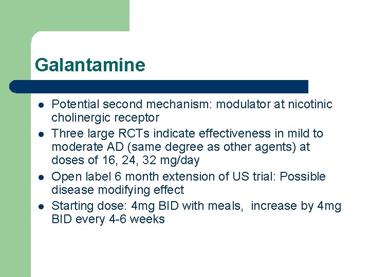 Galantamine l l Potential second mechanism: modulator at nicotinic cholinergic receptor Three large RCTs