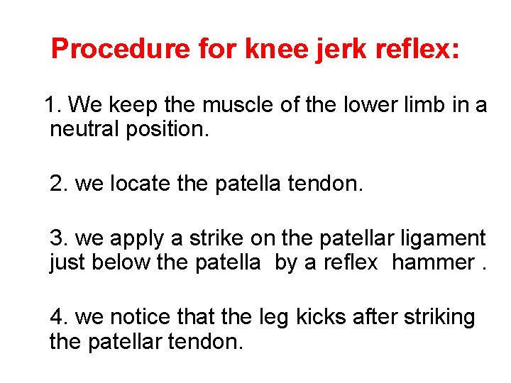 Procedure for knee jerk reflex: 1. We keep the muscle of the lower limb Procedure for knee jerk reflex: 1. We keep the muscle of the lower limb