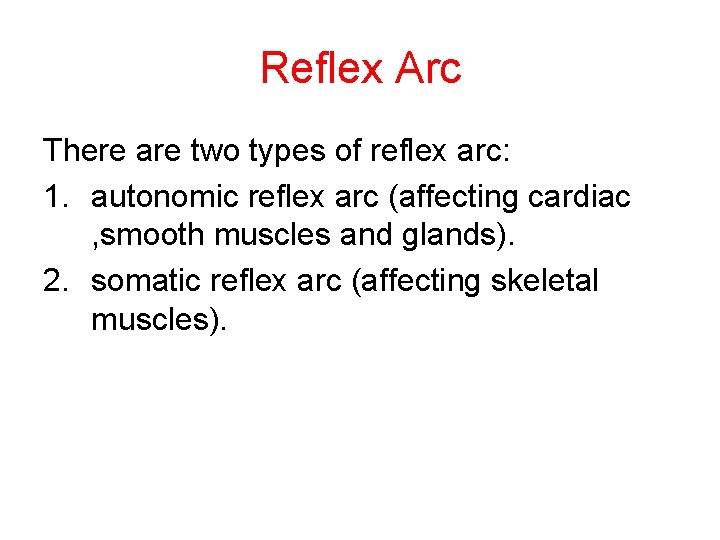 Reflex Arc There are two types of reflex arc: 1. autonomic reflex arc (affecting Reflex Arc There are two types of reflex arc: 1. autonomic reflex arc (affecting