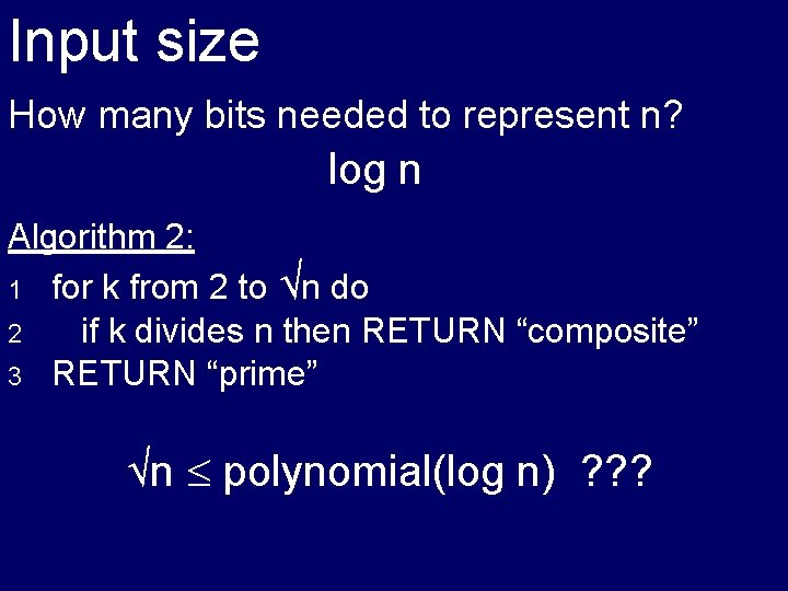Input size How many bits needed to represent n? log n Algorithm 2: 1