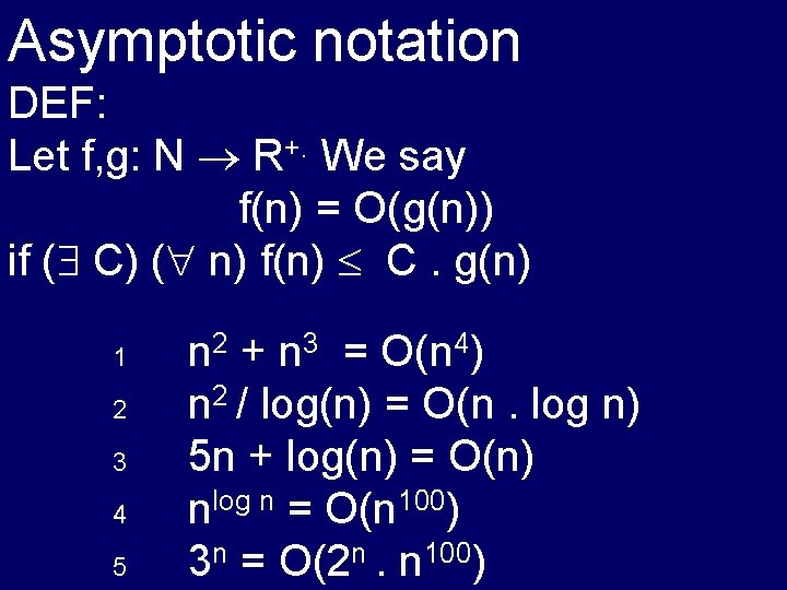 Asymptotic notation DEF: Let f, g: N R+. We say f(n) = O(g(n)) if