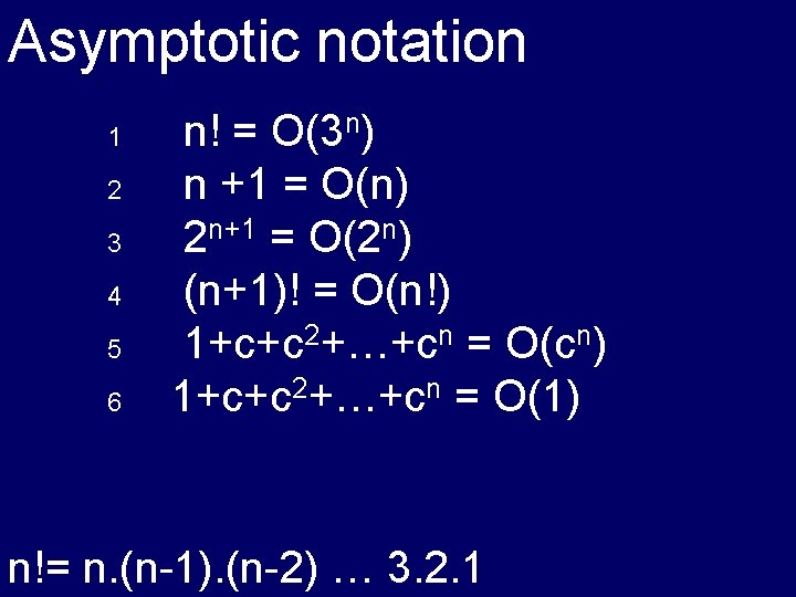 Asymptotic notation 1 2 3 4 5 6 n! = O(3 n) n +1