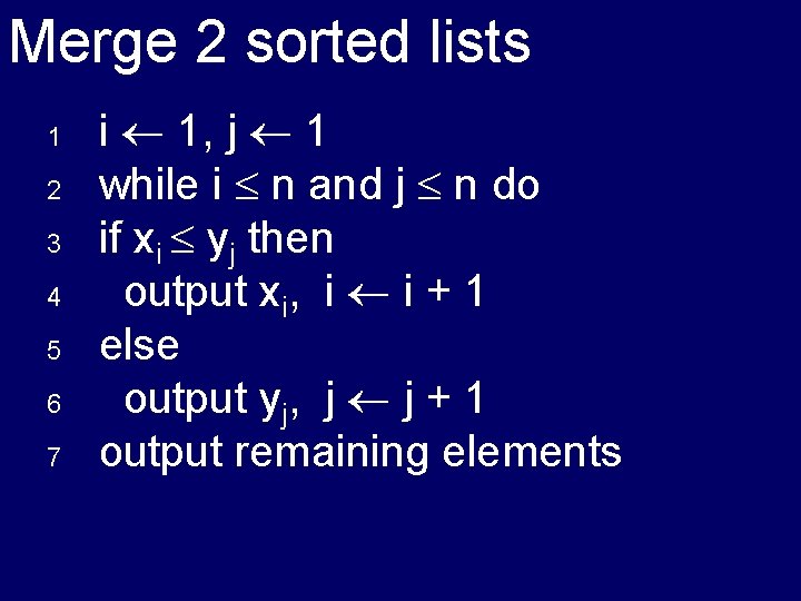 Merge 2 sorted lists 1 2 3 4 5 6 7 i 1, j