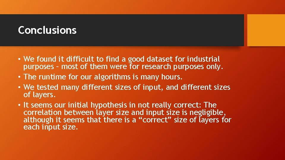 Conclusions • We found it difficult to find a good dataset for industrial purposes