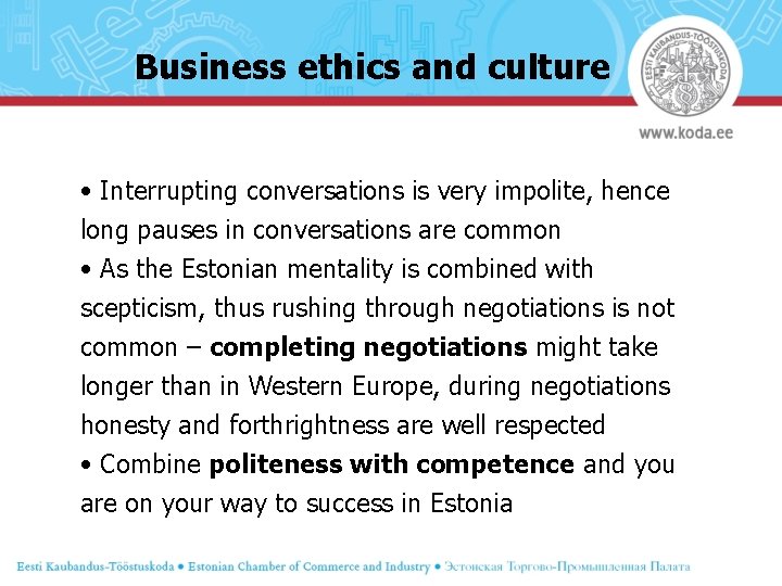 Business ethics and culture • Interrupting conversations is very impolite, hence long pauses in