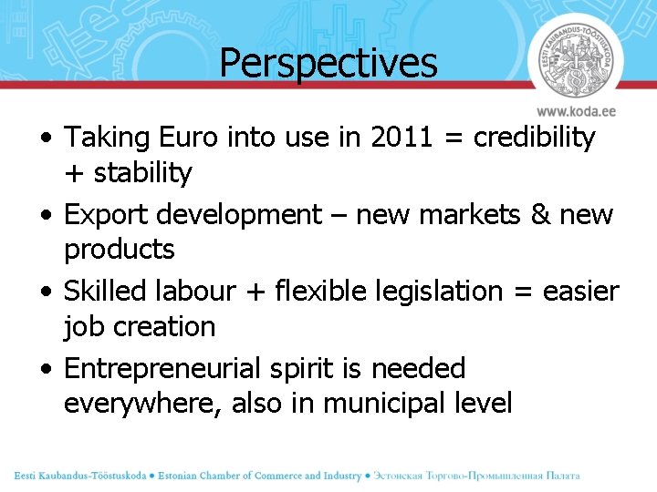 Perspectives • Taking Euro into use in 2011 = credibility + stability • Export