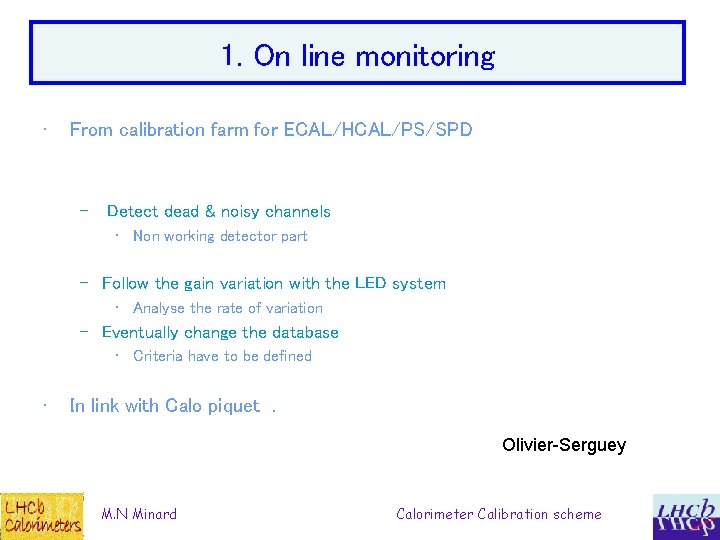 1. On line monitoring • From calibration farm for ECAL/HCAL/PS/SPD – Detect dead &